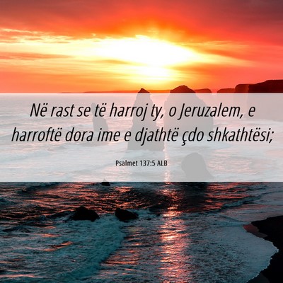 Picture 06 - Psalmet 137:5 ALB - Në rast se të harroj ty, o Jeruzalem, e - Bible Verse Picture