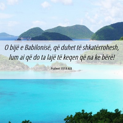 Picture 06 - Psalmet 137:8 ALB - O bijë e Babilonisë, që duhet të - Bible Verse Picture