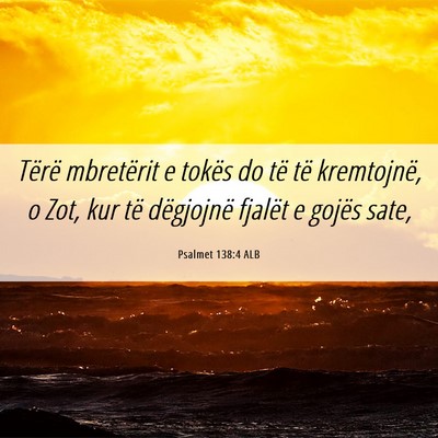 Picture 06 - Psalmet 138:4 ALB - Tërë mbretërit e tokës do të të kremtojnë, - Bible Verse Picture