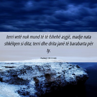Picture 06 - Psalmet 139:12 ALB - terri vetë nuk mund të të fshehë asgjë, - Bible Verse Picture