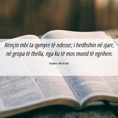 Picture 06 - Psalmet 140:10 ALB - Rënçin mbi ta qymyre të ndezur; i hedhshin në - Bible Verse Picture