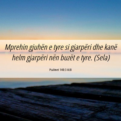 Picture 06 - Psalmet 140:3 ALB - Mprehin gjuhën e tyre si gjarpëri dhe kanë - Bible Verse Picture