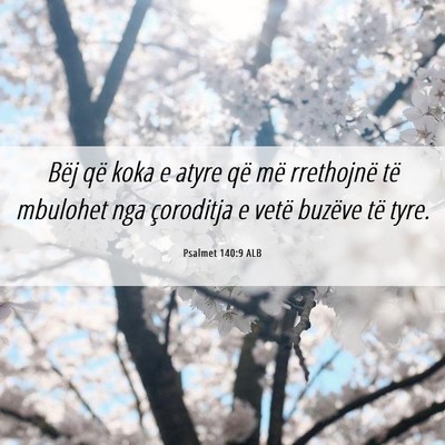 Picture 06 - Psalmet 140:9 ALB - Bëj që koka e atyre që më rrethojnë të - Bible Verse Picture
