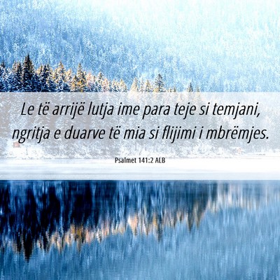 Picture 06 - Psalmet 141:2 ALB - Le të arrijë lutja ime para teje si temjani, - Bible Verse Picture