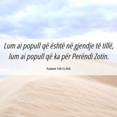 Picture 06 - Psalmet 144:15 ALB - Lum ai popull që është në gjendje të tillë, - Bible Verse Picture
