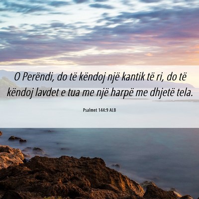 Picture 06 - Psalmet 144:9 ALB - O Perëndi, do të këndoj një kantik të ri, do - Bible Verse Picture