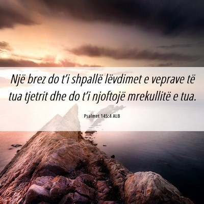 Picture 06 - Psalmet 145:4 ALB - Një brez do t’i shpallë lëvdimet e veprave - Bible Verse Picture
