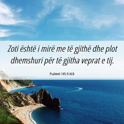 Picture 06 - Psalmet 145:9 ALB - Zoti është i mirë me të gjithë dhe plot - Bible Verse Picture
