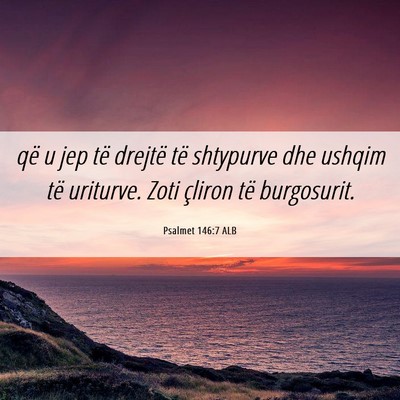 Picture 06 - Psalmet 146:7 ALB - që u jep të drejtë të shtypurve dhe ushqim - Bible Verse Picture