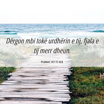Picture 06 - Psalmet 147:15 ALB - Dërgon mbi tokë urdhërin e tij, fjala e tij - Bible Verse Picture