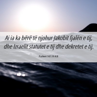 Picture 06 - Psalmet 147:19 ALB - Ai ia ka bërë të njohur Jakobit fjalën e tij, - Bible Verse Picture
