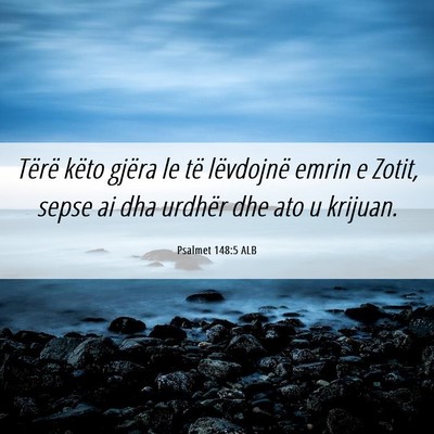 Picture 06 - Psalmet 148:5 ALB - Tërë këto gjëra le të lëvdojnë emrin e - Bible Verse Picture