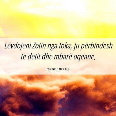 Picture 06 - Psalmet 148:7 ALB - Lëvdojeni Zotin nga toka, ju përbindësh të - Bible Verse Picture