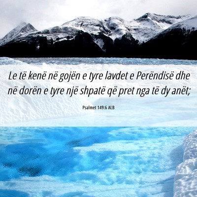 Picture 06 - Psalmet 149:6 ALB - Le të kenë në gojën e tyre lavdet e - Bible Verse Picture