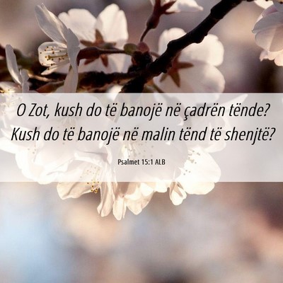 Picture 06 - Psalmet 15:1 ALB - O Zot, kush do të banojë në çadrën tënde? - Bible Verse Picture