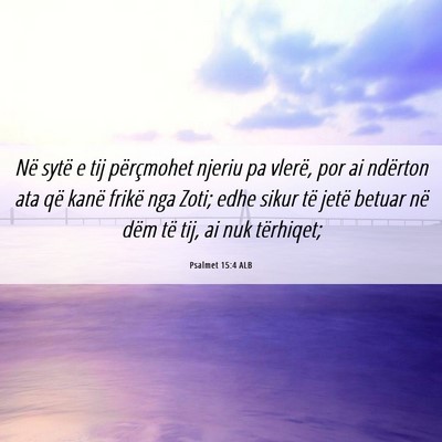 Picture 06 - Psalmet 15:4 ALB - Në sytë e tij përçmohet njeriu pa vlerë, por - Bible Verse Picture