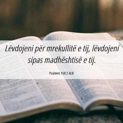 Picture 06 - Psalmet 150:2 ALB - Lëvdojeni për mrekullitë e tij, lëvdojeni - Bible Verse Picture