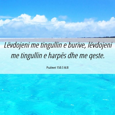 Picture 06 - Psalmet 150:3 ALB - Lëvdojeni me tingullin e burive, lëvdojeni me - Bible Verse Picture