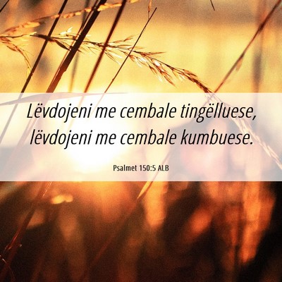 Picture 06 - Psalmet 150:5 ALB - Lëvdojeni me cembale tingëlluese, lëvdojeni me - Bible Verse Picture