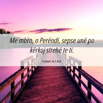 Picture 06 - Psalmet 16:1 ALB - Më mbro, o Perëndi, sepse unë po kërkoj - Bible Verse Picture