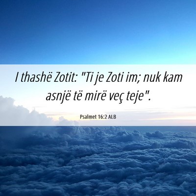 Picture 06 - Psalmet 16:2 ALB - I thashë Zotit: 