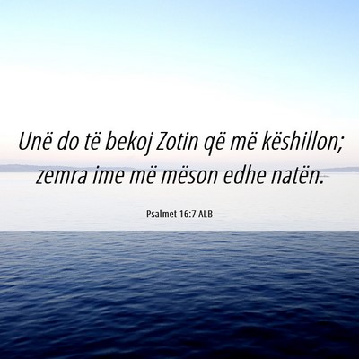 Picture 06 - Psalmet 16:7 ALB - Unë do të bekoj Zotin që më këshillon; zemra - Bible Verse Picture