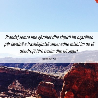 Picture 06 - Psalmet 16:9 ALB - Prandaj zemra ime gëzohet dhe shpirti im - Bible Verse Picture