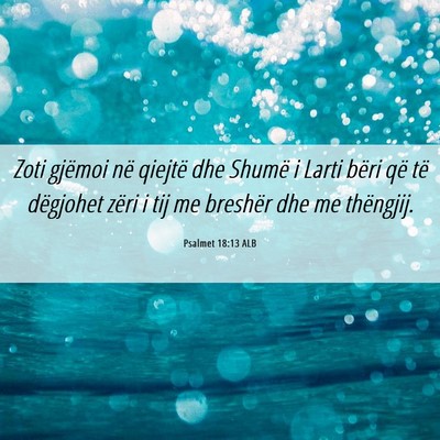 Picture 06 - Psalmet 18:13 ALB - Zoti gjëmoi në qiejtë dhe Shumë i Larti bëri - Bible Verse Picture