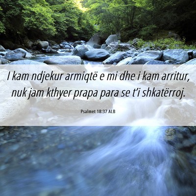 Picture 06 - Psalmet 18:37 ALB - I kam ndjekur armiqtë e mi dhe i kam arritur, - Bible Verse Picture