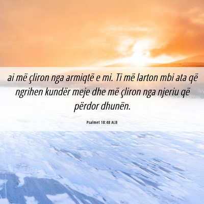 Picture 06 - Psalmet 18:48 ALB - ai më çliron nga armiqtë e mi. Ti më larton - Bible Verse Picture