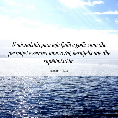 Picture 06 - Psalmet 19:14 ALB - U miratofshin para teje fjalët e gojës sime dhe - Bible Verse Picture