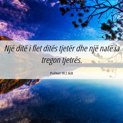 Picture 06 - Psalmet 19:2 ALB - Një ditë i flet ditës tjetër dhe një natë - Bible Verse Picture