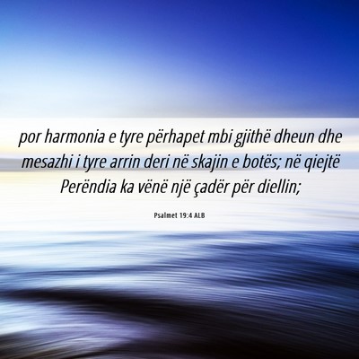 Picture 06 - Psalmet 19:4 ALB - por harmonia e tyre përhapet mbi gjithë dheun - Bible Verse Picture