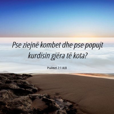 Picture 06 - Psalmet 2:1 ALB - Pse ziejnë kombet dhe pse popujt kurdisin gjëra - Bible Verse Picture