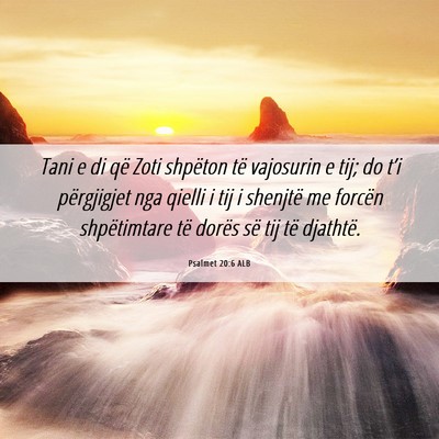 Picture 06 - Psalmet 20:6 ALB - Tani e di që Zoti shpëton të vajosurin e tij; - Bible Verse Picture