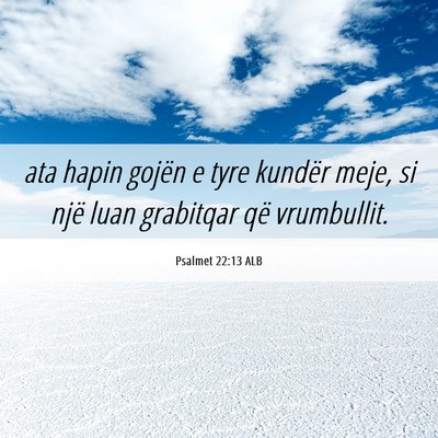 Picture 06 - Psalmet 22:13 ALB - ata hapin gojën e tyre kundër meje, si një - Bible Verse Picture