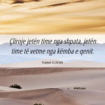 Picture 06 - Psalmet 22:20 ALB - Çliroje jetën time nga shpata, jetën time të - Bible Verse Picture