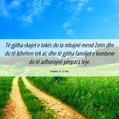 Picture 06 - Psalmet 22:27 ALB - Të gjitha skajet e tokës do ta mbajnë mend - Bible Verse Picture