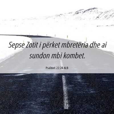 Picture 06 - Psalmet 22:28 ALB - Sepse Zotit i përket mbretëria dhe ai sundon - Bible Verse Picture