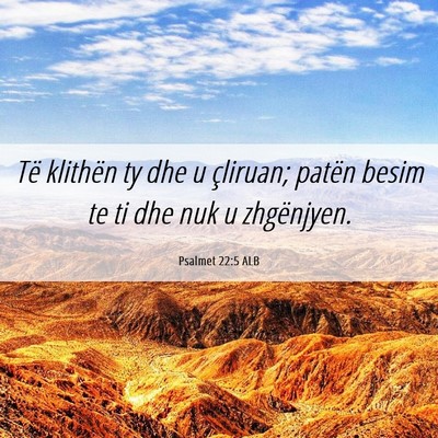 Picture 06 - Psalmet 22:5 ALB - Të klithën ty dhe u çliruan; patën besim te - Bible Verse Picture