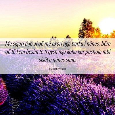 Picture 06 - Psalmet 22:9 ALB - Me siguri ti je ai që më nxori nga barku i - Bible Verse Picture