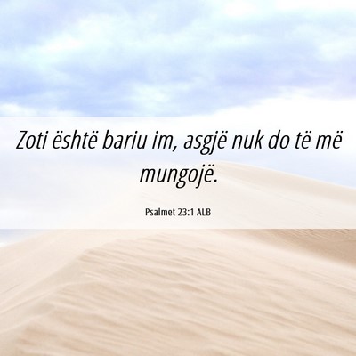 Picture 06 - Psalmet 23:1 ALB - Zoti është bariu im, asgjë nuk do të më - Bible Verse Picture