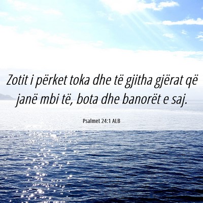 Picture 06 - Psalmet 24:1 ALB - Zotit i përket toka dhe të gjitha gjërat që - Bible Verse Picture