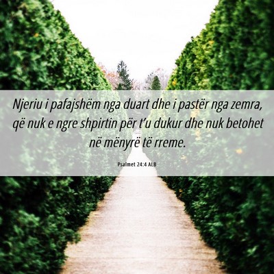 Picture 06 - Psalmet 24:4 ALB - Njeriu i pafajshëm nga duart dhe i pastër nga - Bible Verse Picture