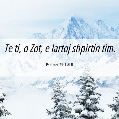 Picture 06 - Psalmet 25:1 ALB - Te ti, o Zot, e lartoj shpirtin - Bible Verse Picture