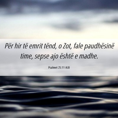 Picture 06 - Psalmet 25:11 ALB - Për hir të emrit tënd, o Zot, fale - Bible Verse Picture