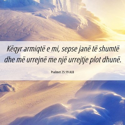 Picture 06 - Psalmet 25:19 ALB - Këqyr armiqtë e mi, sepse janë të shumtë dhe - Bible Verse Picture