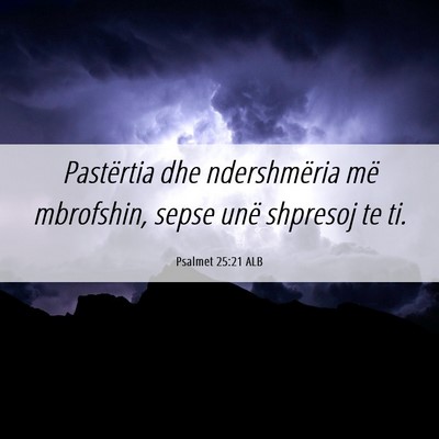 Picture 06 - Psalmet 25:21 ALB - Pastërtia dhe ndershmëria më mbrofshin, sepse - Bible Verse Picture