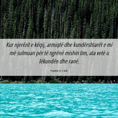 Picture 06 - Psalmet 27:2 ALB - Kur njerëzit e këqij, armiqtë dhe - Bible Verse Picture