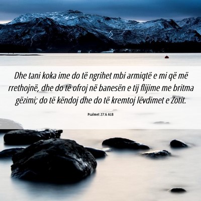 Picture 06 - Psalmet 27:6 ALB - Dhe tani koka ime do të ngrihet mbi armiqtë e - Bible Verse Picture